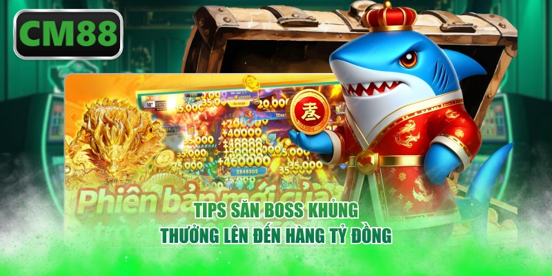 Tips săn boss khủng thưởng lên đến hàng tỷ đồng